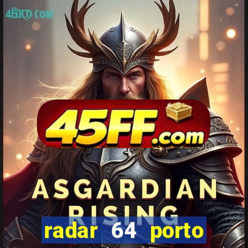 radar 64 porto seguro hoje